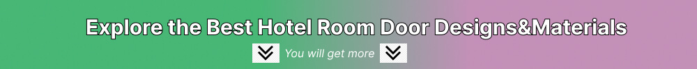Explore the Best Hotel Room Door Designs&Materials